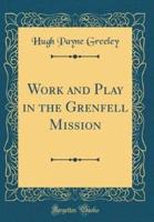 Work and Play in the Grenfell Mission (Classic Reprint)