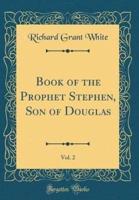 Book of the Prophet Stephen, Son of Douglas, Vol. 2 (Classic Reprint)