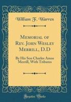 Memorial of REV. John Wesley Merrill, D.D