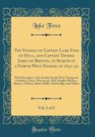 The Voyages of Captain Luke Foxe of Hull, and Captain Thomas James of Bristol, in Search of a North-West Passage, in 1631-32, Vol. 2 of 2
