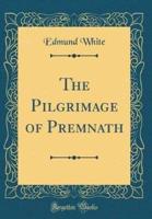The Pilgrimage of Premnath (Classic Reprint)