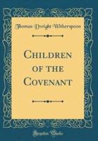 Children of the Covenant (Classic Reprint)