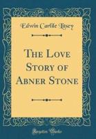 The Love Story of Abner Stone (Classic Reprint)