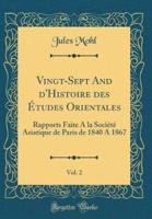 Vingt-Sept and d'Histoire Des Ï¿½tudes Orientales, Vol. 2