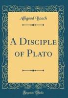 A Disciple of Plato (Classic Reprint)