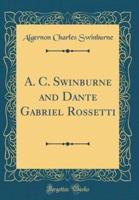 A. C. Swinburne and Dante Gabriel Rossetti (Classic Reprint)