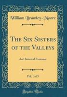 The Six Sisters of the Valleys, Vol. 1 of 3