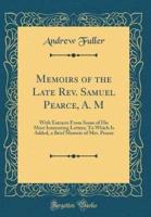 Memoirs of the Late REV. Samuel Pearce, A. M