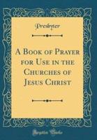 A Book of Prayer for Use in the Churches of Jesus Christ (Classic Reprint)