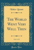 The World Went Very Well Then, Vol. 1 of 2 (Classic Reprint)