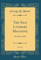 The Yale Literary Magazine, Vol. 27