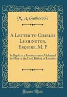 A Letter to Charles Lushington, Esquire, M. P