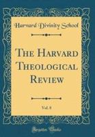 The Harvard Theological Review, Vol. 8 (Classic Reprint)