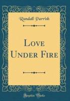 Love Under Fire (Classic Reprint)