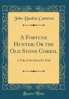 A Fortune Hunter; Or the Old Stone Corral