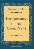 The Sunshine of the Good News (Classic Reprint)