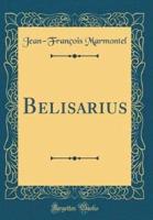 Belisarius (Classic Reprint)