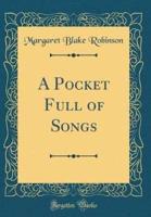 A Pocket Full of Songs (Classic Reprint)