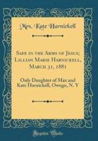 Safe in the Arms of Jesus; Lillian Marie Harnickell, March 31, 1881