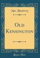 Old Kensington (Classic Reprint)