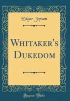 Whitaker's Dukedom (Classic Reprint)