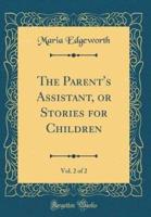 The Parent's Assistant, or Stories for Children, Vol. 2 of 2 (Classic Reprint)