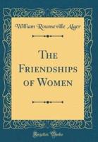 The Friendships of Women (Classic Reprint)