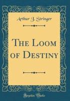 The Loom of Destiny (Classic Reprint)