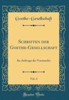 Schriften Der Goethe-Gesellschaft, Vol. 4