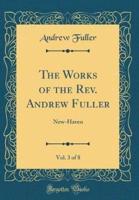 The Works of the REV. Andrew Fuller, Vol. 3 of 8