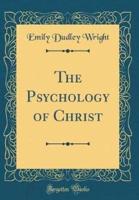 The Psychology of Christ (Classic Reprint)