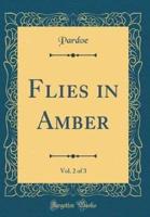 Flies in Amber, Vol. 2 of 3 (Classic Reprint)