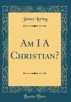 Am I a Christian? (Classic Reprint)