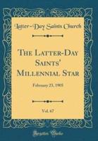 The Latter-Day Saints' Millennial Star, Vol. 67