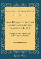 Some Records of the Life of Stevenson Arthur Blackwood, K. C. B