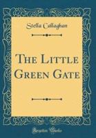 The Little Green Gate (Classic Reprint)