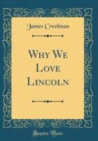 Why We Love Lincoln (Classic Reprint)