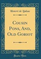 Cousin Pons, And, Old Goriot (Classic Reprint)