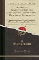 Allgemeine Realencyclopï¿½die, Oder Conversationslexicon Fï¿½r Das Katholische Deutschland, Vol. 6