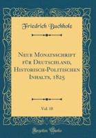 Neue Monatsschrift Fï¿½r Deutschland, Historisch-Politischen Inhalts, 1825, Vol. 18 (Classic Reprint)