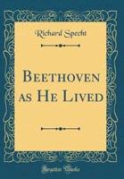 Beethoven as He Lived (Classic Reprint)