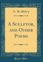 A Sculptor, and Other Poems (Classic Reprint)