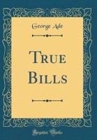 True Bills (Classic Reprint)