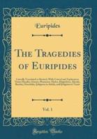 The Tragedies of Euripides, Vol. 1