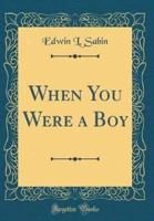 When You Were a Boy (Classic Reprint)