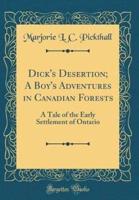 Dick's Desertion; A Boy's Adventures in Canadian Forests