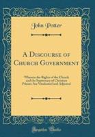 A Discourse of Church Government