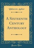 A Sixteenth Century Anthology (Classic Reprint)