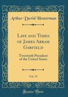 Life and Times of James Abram Garfield, Vol. 15