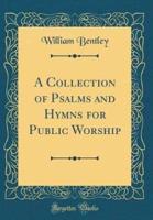 A Collection of Psalms and Hymns for Public Worship (Classic Reprint)